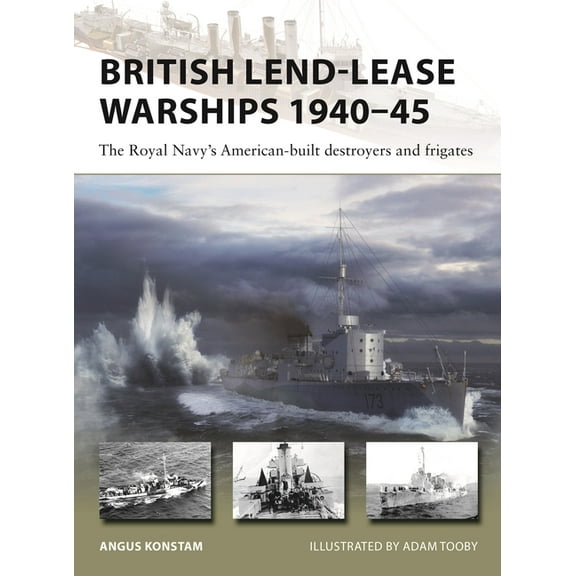New Vanguard British Lend-Lease Warships 1940-45: The Royal Navy's American-Built Destroyers and Frigates, Book 330, (Paperback)