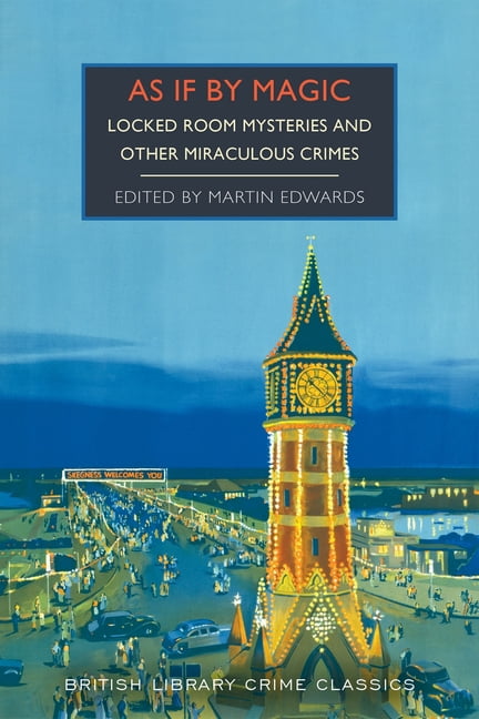 British Library Crime Classics As If by Magic: Locked Room Mysteries and Other Miraculous Crimes, (Paperback)