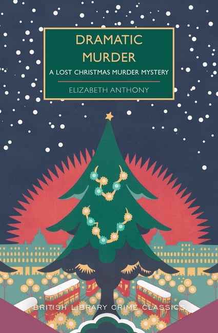 British Library Crime Classics Dramatic Murder: A Lost Christmas Murder Mystery, (Paperback)