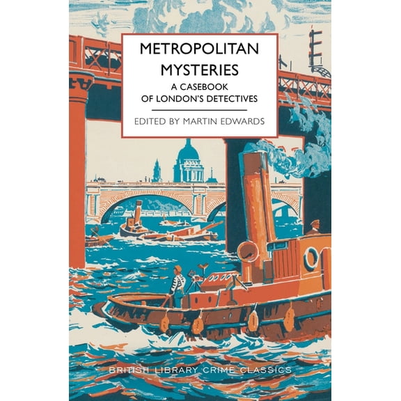 British Library Crime Classics Metropolitan Mysteries: A Casebook of London's Detectives, (Paperback)