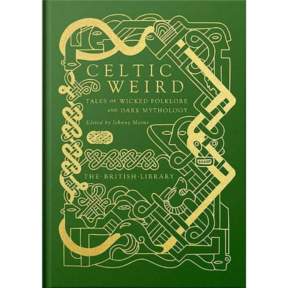 British Library Hardback Classics Celtic Weird: Tales of Wicked Folklore and Dark Mythology, (Hardcover)