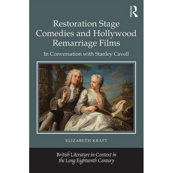 British Literature in Context in the Lon Restoration Stage Comedies and Hollywood Remarriage Films: In Conversation with Stanley Cavell, (Hardcover)