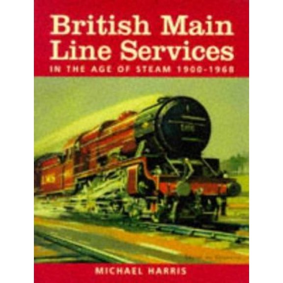 Pre-Owned British Main Line Services in the Age of Steam, 1900-1968 (Hardcover) 9780860935360