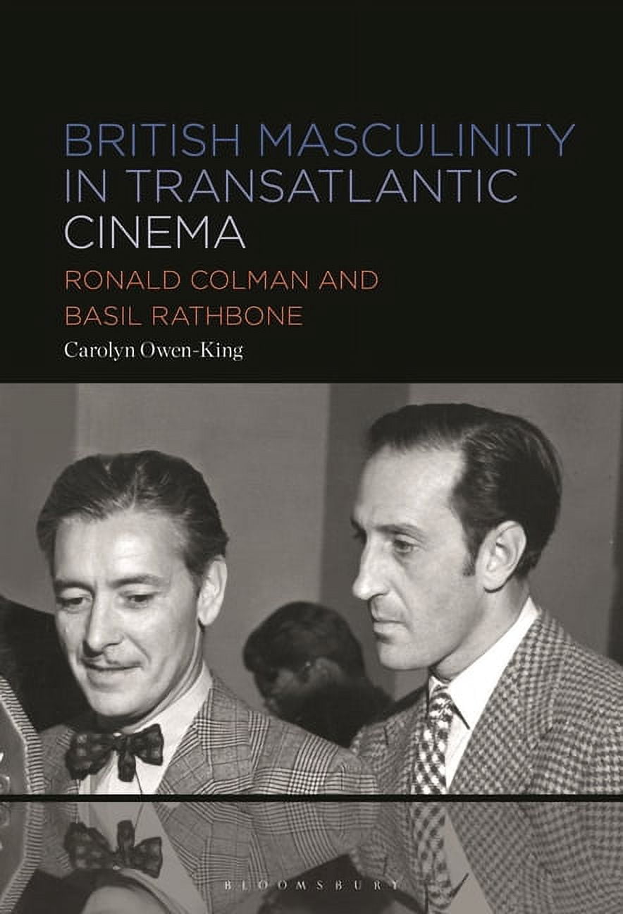 Ronald Rathbone British Masculinity in Transatlantic Cinema: Ronald Colman and Basil ...