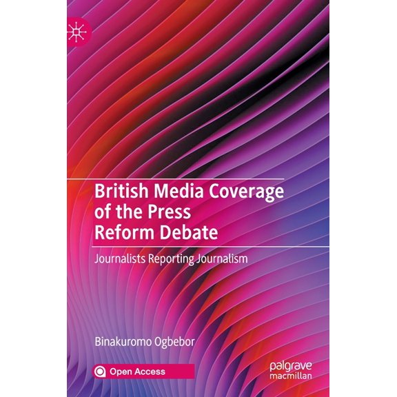 British Media Coverage of the Press Reform Debate: Journalists Reporting Journalism, (Hardcover)