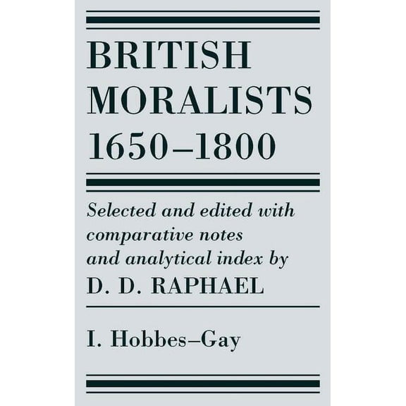British Moralists: 1650-1800 (Volumes 1) : Volume I: Hobbes - Gay (Paperback)