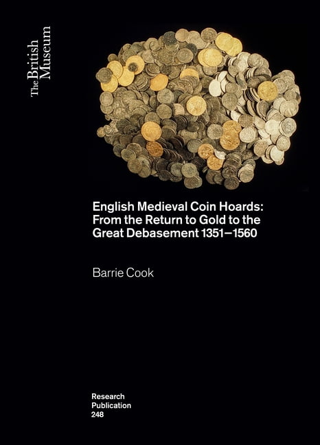 British Museum Research Publications English Medieval Coin Hoards: From the Return to Gold to the Great Debasement 1351-1560, (Paperback)