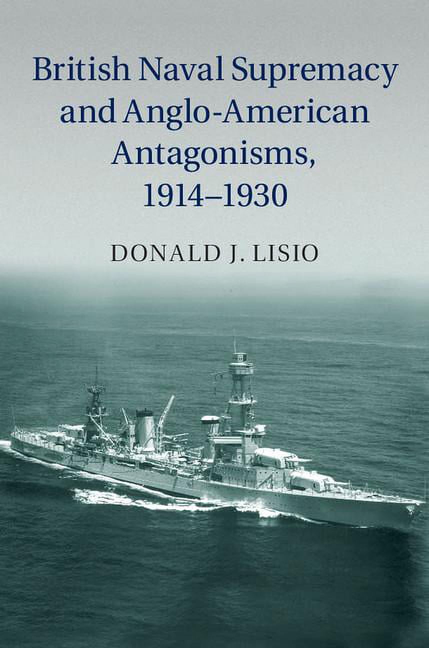British Naval Supremacy and Anglo-American Antagonisms, 1914-1930, (Hardcover)