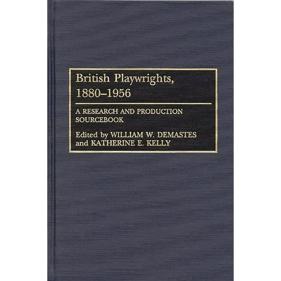 British Playwrights, 1880-1956: A Research and Production Sourcebook, (Hardcover)