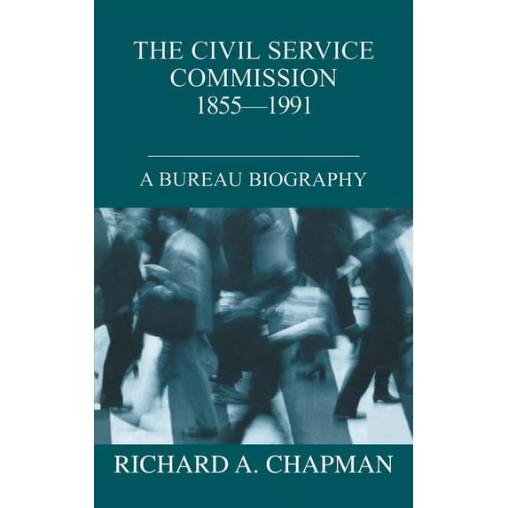 British Politics and Society Civil Service Commission 1855-1991: A Bureau Biography, (Hardcover)