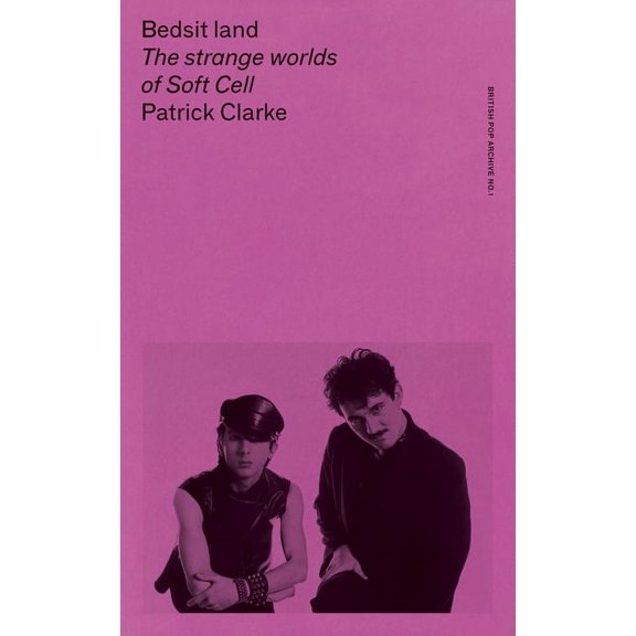 British Pop Archive Bedsit Land: The Strange Worlds of Soft Cell, (Paperback)