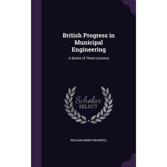 British Progress in Municipal Engineering : A Series of Three Lectures (Hardcover)