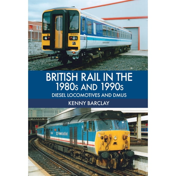 British Rail in the 1980s and 1990s: Diesel Locomotives and DMUs : Diesel Locomotives and DMUs (Paperback)
