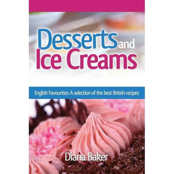 British Recipes Desserts and Ice Creams: A Selection of British Favourites (British Recipes Series), Book 3, (Paperback)