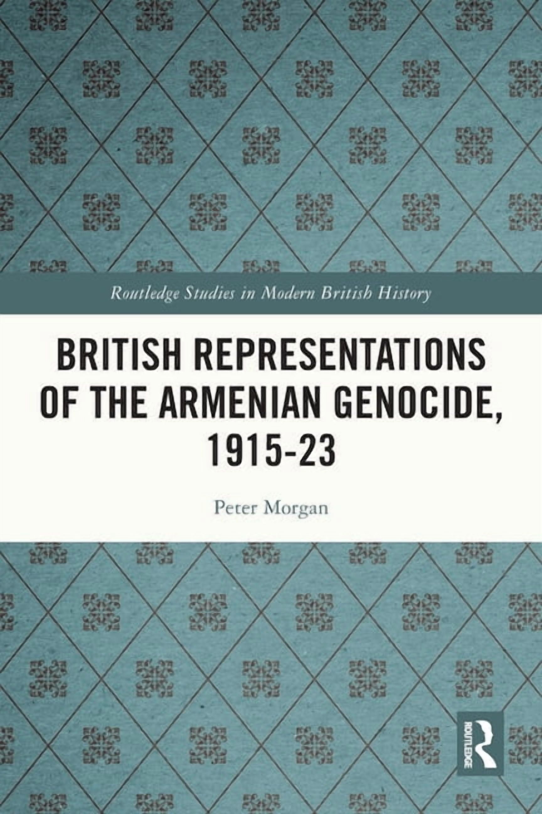 Routledge Studies in Modern British Hist British Representations of the Armenian Genocide, 1915-23, (Paperback)