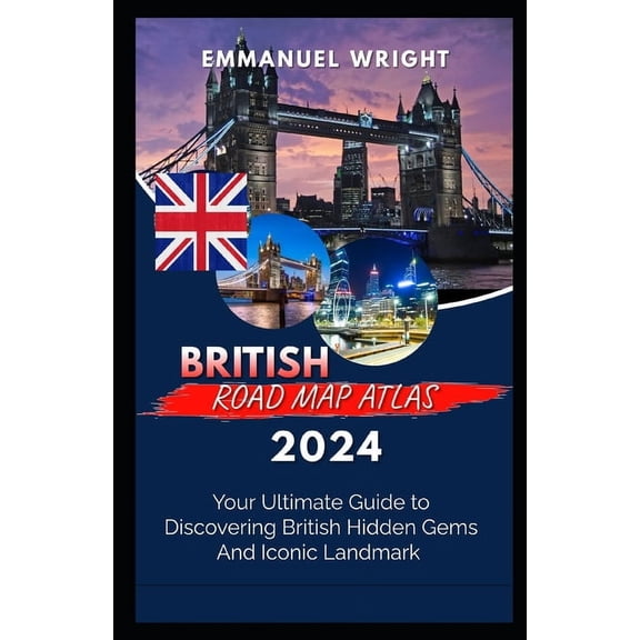 British Road Map Atlas 2024: Your Ultimate Guide to Discovering British Hidden Gems and Iconic Landmark, (Paperback)