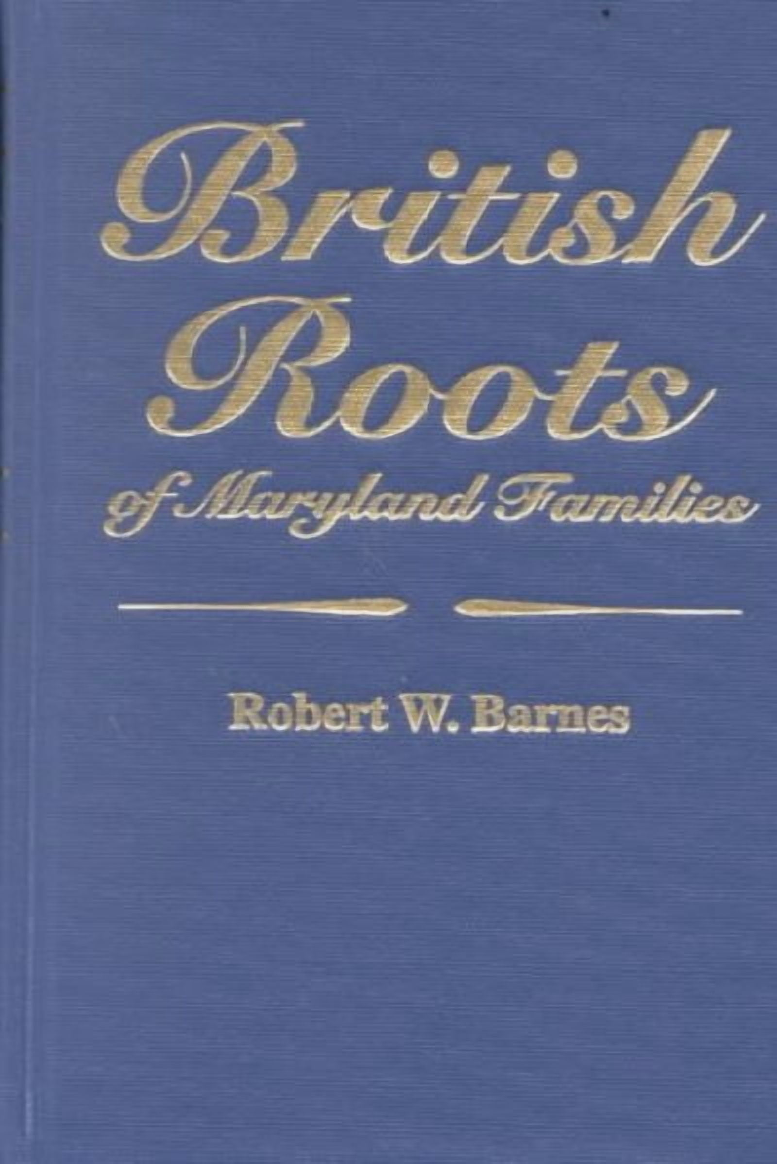 British Roots of Maryland Families [First Volume] (Paperback) by Robert W Barnes