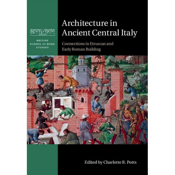 British School at Rome Studies Architecture in Ancient Central Italy: Connections in Etruscan and Early Roman Building, (Hardcover)