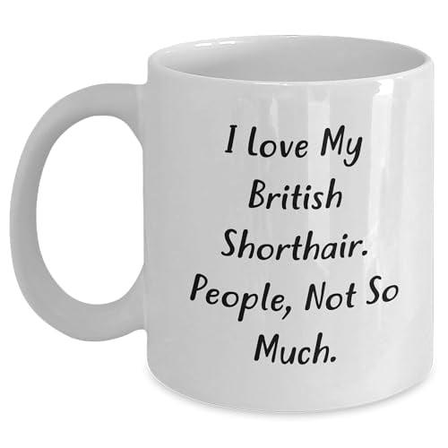 British Shorthair Cat Lover Gifts from Friends Unique Graduation Mug, I Love My British Shorthair. People, Not So Much.