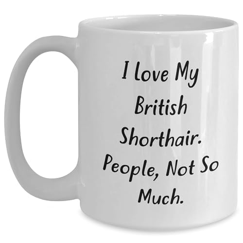 British Shorthair Cat Lover Gifts from Friends Unique Graduation Mug, I Love My British Shorthair. People, Not So Much.