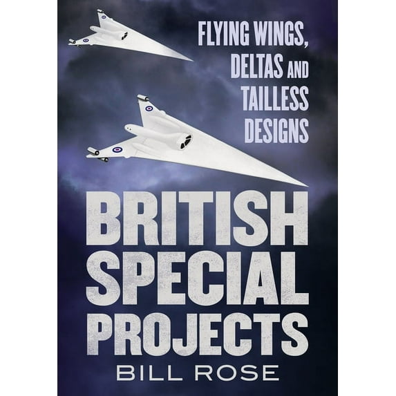 British Special Projects: Flying Wings, Deltas and Tailless Designs (Hardcover)