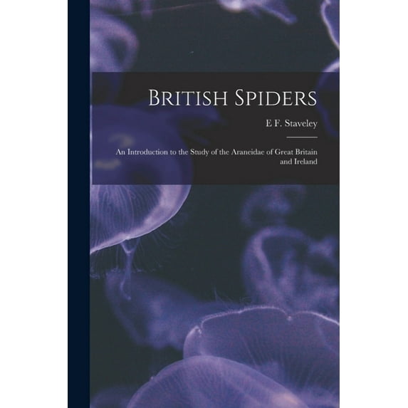 British Spiders : An Introduction to the Study of the Araneidae of Great Britain and Ireland (Paperback)