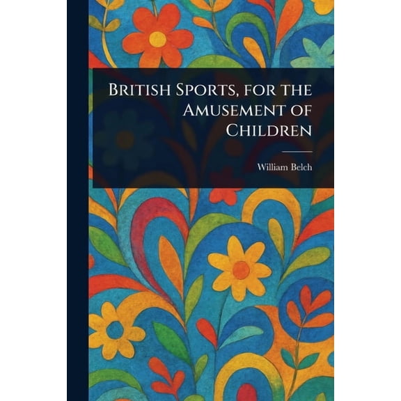 British Sports, for the Amusement of Children, (Paperback)
