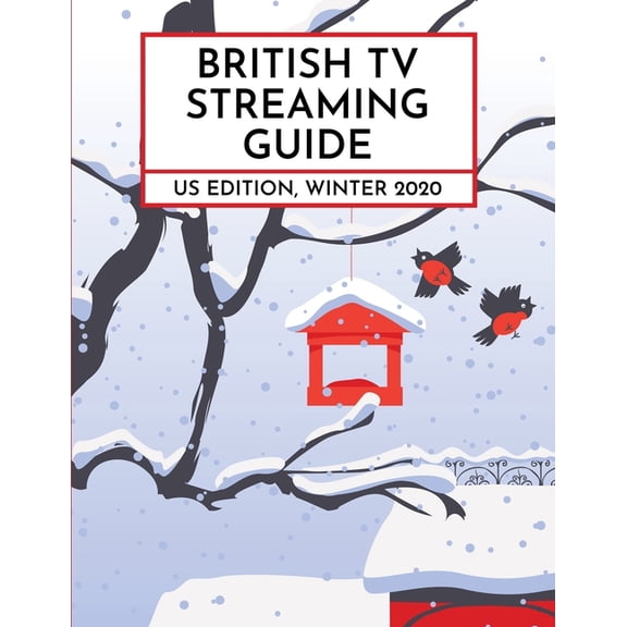 British TV Streaming Guide: Us Edition: British TV Streaming Guide: US Edition, Winter 2020 (Paperback)
