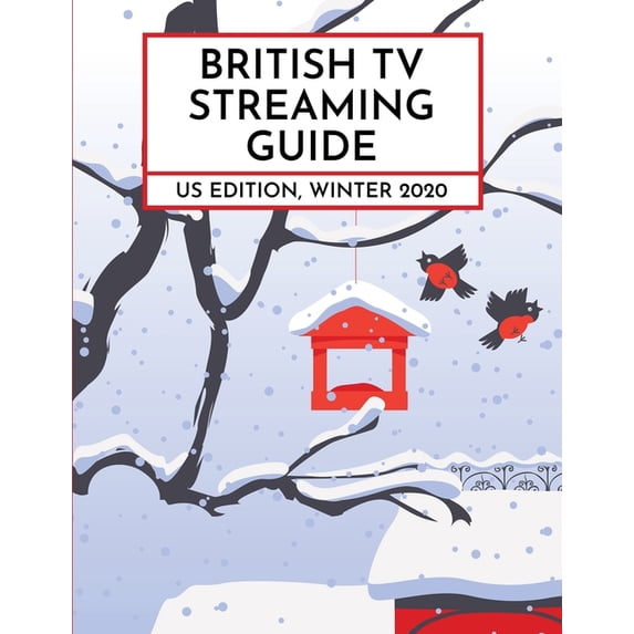 British TV Streaming Guide: Us Edition: British TV Streaming Guide: US Edition, Winter 2020 (Paperback)