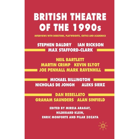 British Theatre of the 1990s: Interviews with Directors, Playwrights, Critics and Academics, (Paperback)