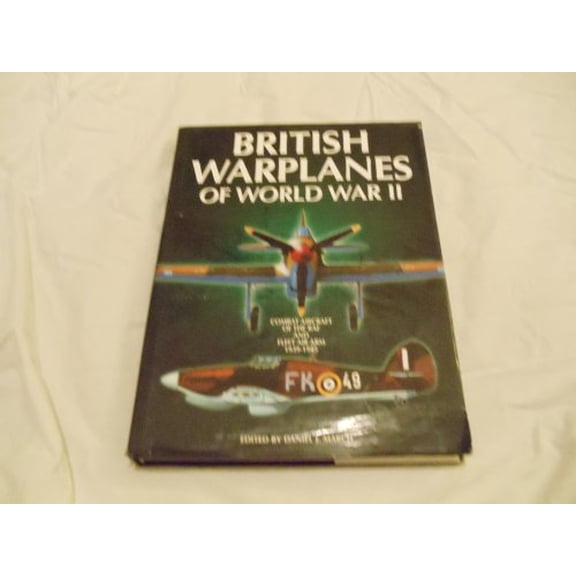 Pre-Owned British Warplanes of World War II: Combat Aircraft of the Royal Air Force and Fleet Air Arm 1939-1945 Paperback