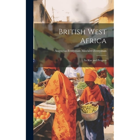 British West Africa : Its Rise and Progress (Hardcover)