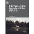 thumbnail image 1 of British Women's Short Supernatural Fiction, 1860-1930: Our Own Ghostliness, (Paperback), 1 of 1