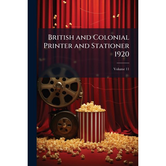 British and Colonial Printer and Stationer 1920; Volume 11 (Paperback)