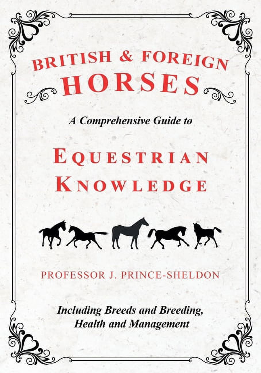 British and Foreign Horses - A Comprehensive Guide to Equestrian Knowledge Including Breeds and Breeding, Health and Man, (Paperback)