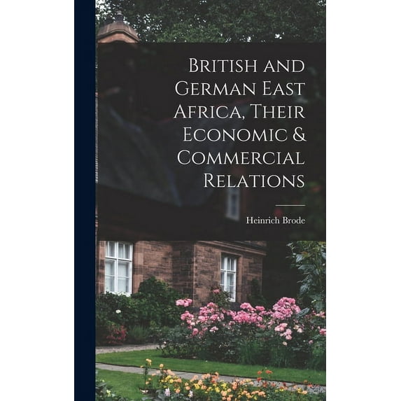 British and German East Africa, Their Economic & Commercial Relations (Hardcover)