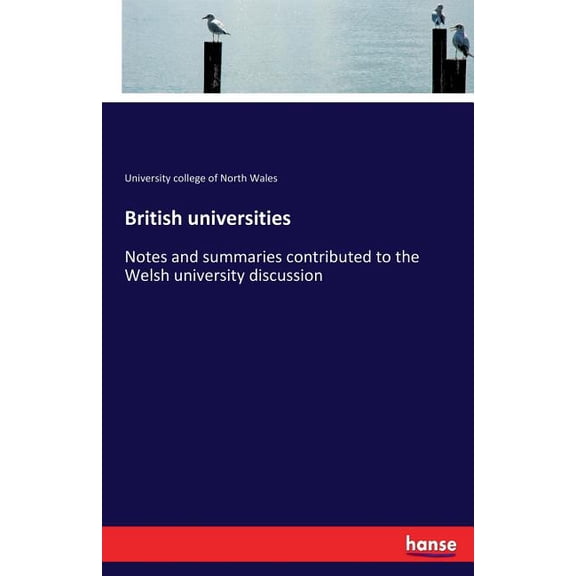 British universities: Notes and summaries contributed to the Welsh university discussion, (Paperback)