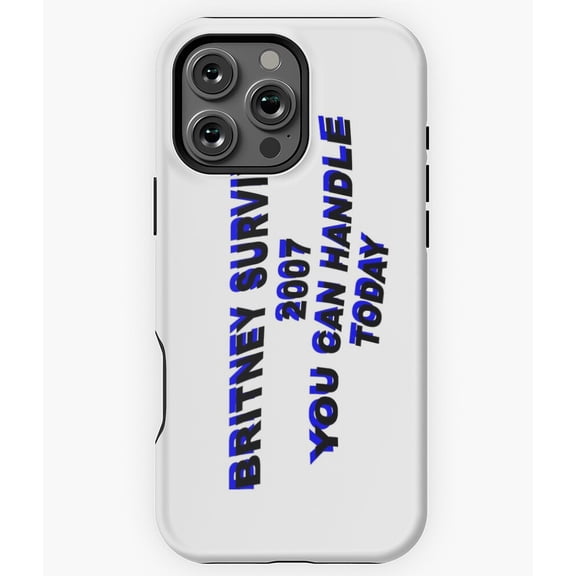 Britney Survived 2007 Handle Today N6674 Phone Case for iPhone 17 16 15 14 13 12 11 Pro Max