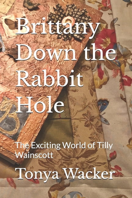 Brittany Down the Rabbit Hole: The Exciting World of Tilly Wainscott, (Paperback)