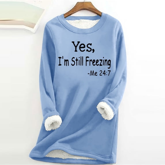 Brnmxoke Yes Im Still Freezing Me 24/7 Womens Winter Warm Sherpa Lined Fleece Sweatshirts Tops Loose Fit Long Sleeve Crewneck Thermal Sweater Plus Size