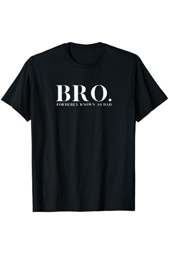 Bro Formerly Known As Dad Design T-Shirt