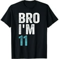 thumbnail image 1 of Bro I'm 11, 11 years old Girls and Boys 11th Birthday T-Shirt mens t shirt，black，women，funny，misfits，men，journey, 1 of 4