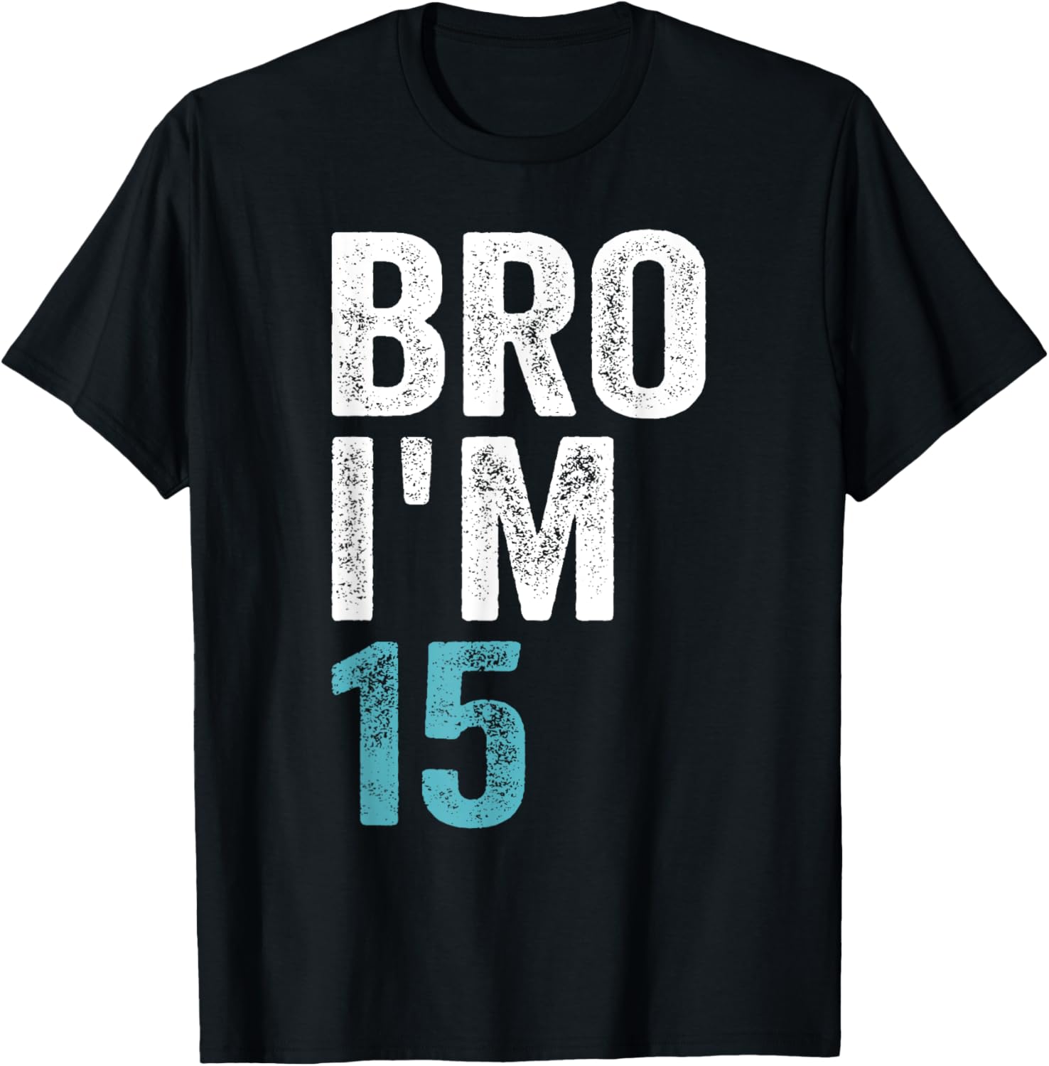 Bro I'm 15, 15 years old Girls and Boys 15th Birthday T-Shirt