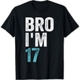 thumbnail image 1 of Bro I'm 17, 17 years old Girls and Boys 17th Birthday T-Shirt, 1 of 4