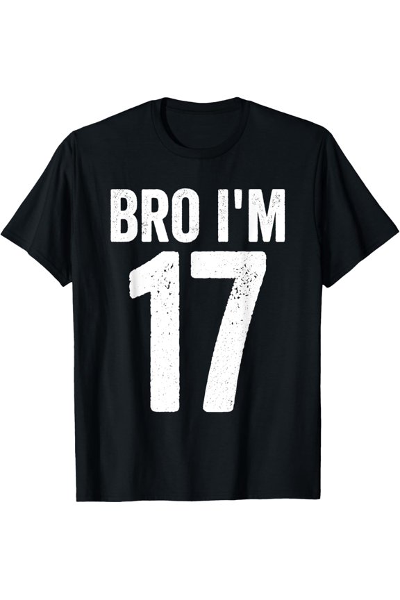 Bro I'm 17 Girl 17th Bday Boy 17th Birthday T-ShirtMen and women, Black T-shirt, size: Extra large
