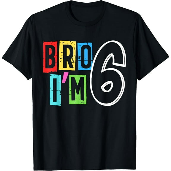 Bro I'm 6 Years Old 6th Birthday Matching Six Girl Boy Kid T-Shirt