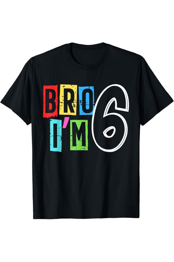 Bro I'm 6 Years Old 6th Birthday Matching Six Girl Boy Kid T-Shirt