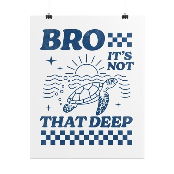 Bro It is Not That Deep Turtle Poster | Rolled Art Print, Unframed Paper Poster 8x10in