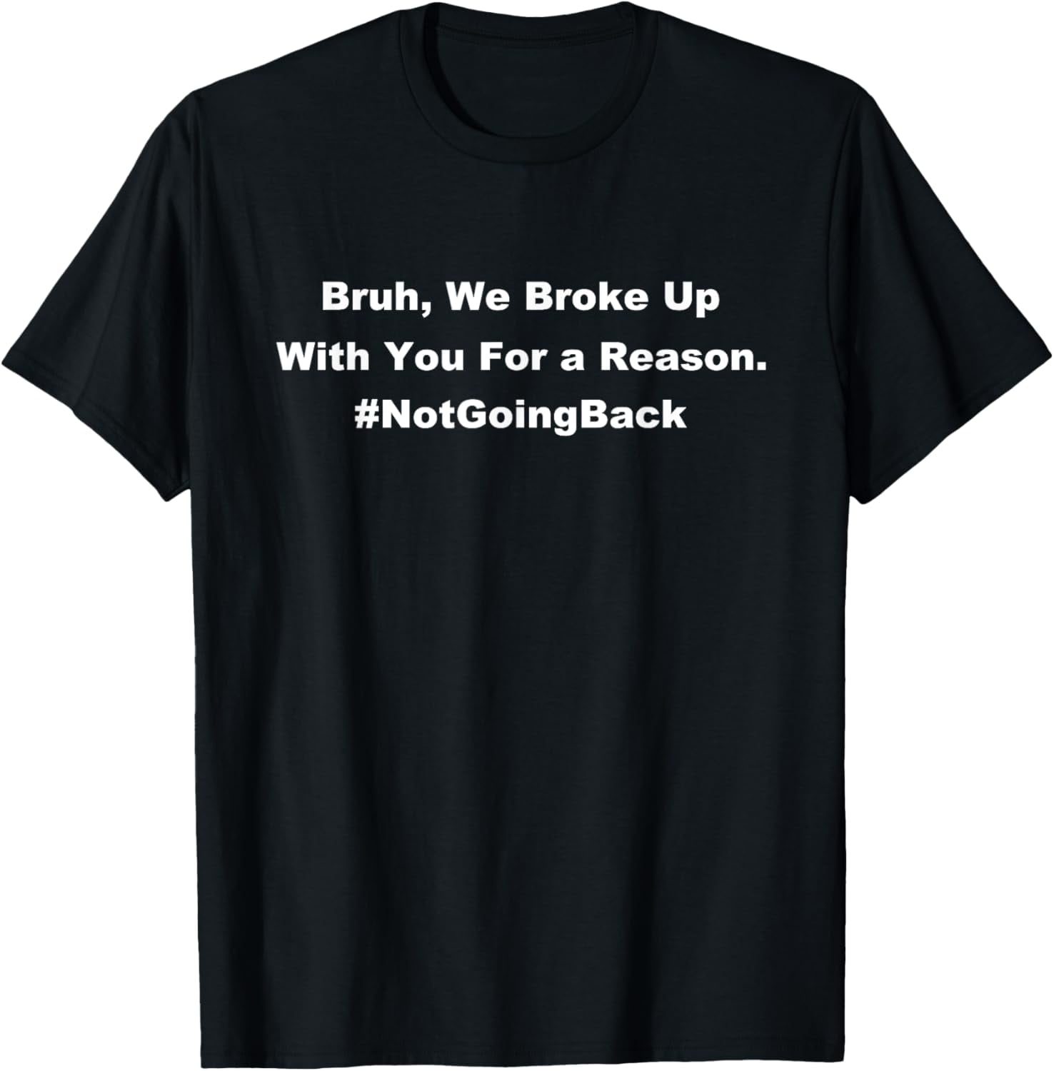 Bro We Broke Up With You For A Reason We're Not Going Back Funny(01)