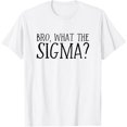 thumbnail image 1 of Bro What The Sigma Funny Kids Teens Youth Meme Saying Quote T-Shirt, 1 of 3